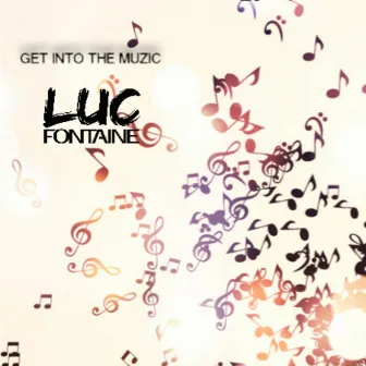 GET INTO THE MUZIC by Luc Fontaine