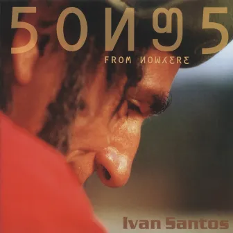 Songs From Nowhere by Ivan Santos