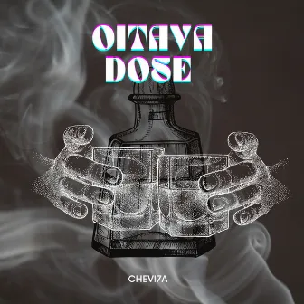 Oitava Dose by CHEVI7A