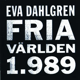 Fria världen 1.989 by Eva Dahlgren