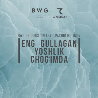 Eng Gullagan Yoshlik Chog'imda by BWG Production