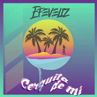 Cerquita de Mi by Efeveliz