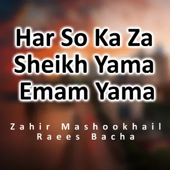 Har So Ka Za Sheikh Yama Emam Yama by Zahir Mashookhail