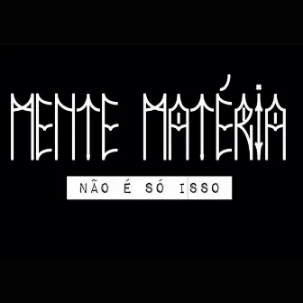 Não e so isso by Mente Materia