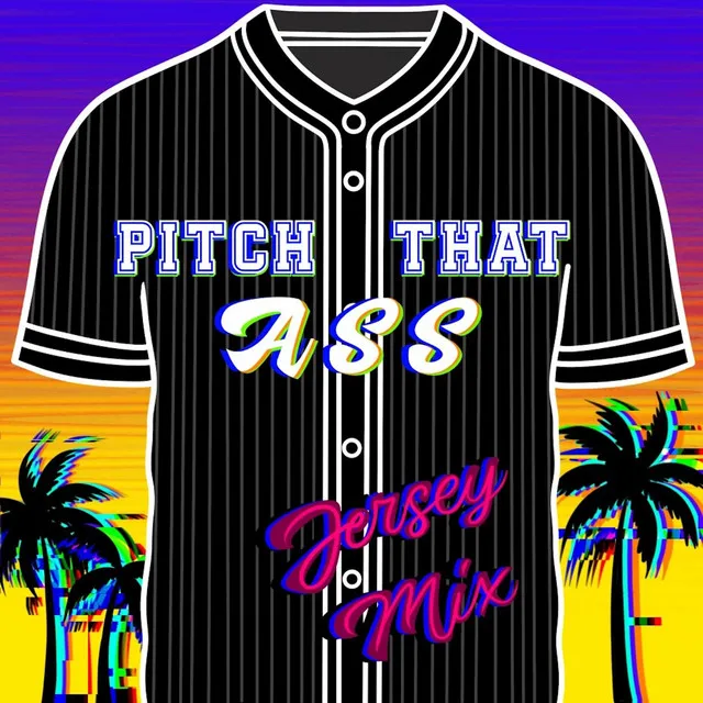 Pitch That Ass - Jersey Mix