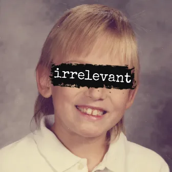 Irrelevant by Carlby