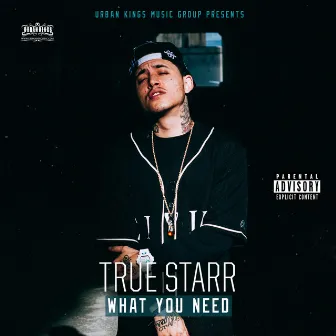 What You Need by True Starr