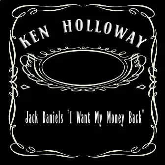 Jack Daniels (I Want My Money Back) by Ken Holloway