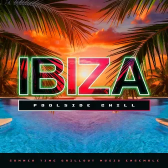 Ibiza Poolside Chill by Summer Time Chillout Music Ensemble