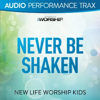 Never Be Shaken (Audio Performance Trax) by New Life Worship Kids