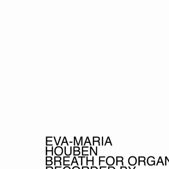 Breath For Organ by Eva-Maria Houben