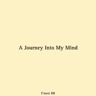 A Journey Into My Mind by F3nrir RR