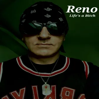 Life's a Bitch by Reno