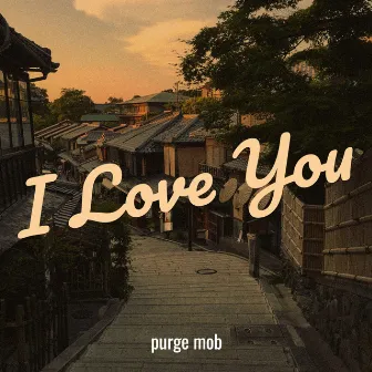 I Love You by Purge Mob