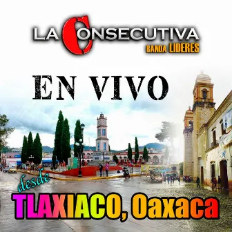 En Vivo desde Tlaxiaco Oaxaca by La Consecutiva Banda Lideres