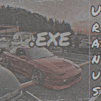 .exe by House Uranus