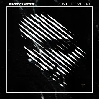 Dont Let Me Go by dirty n3rd