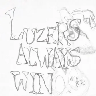 Luzers Always Win by YUNG KIRK