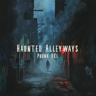 Haunted Alleyways by Phonk XXL