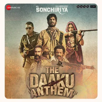 The Daaku Anthem (Sonchiriya) by Ketan Sodha