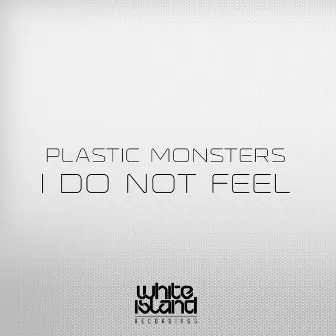 I Do Not Feel by Plastic Monsters