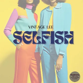 SELFISH by Vintage Lee