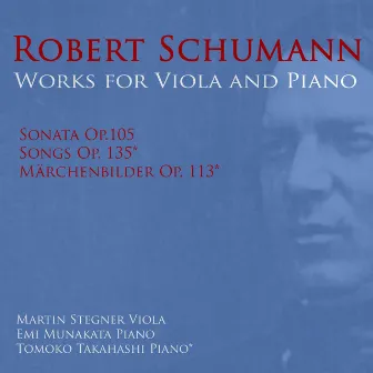 Robert Schumann: Works For Viola And Piano by Martin Stegner