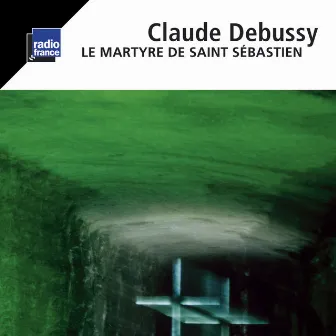 Debussy: Le martyre de Saint Sébastien by Chœur de Radio France