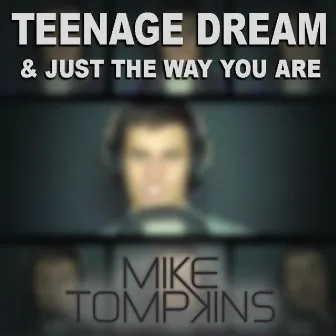 Teenage Dream & Just The Way You Are - Single by Mike Tompkins