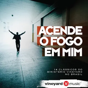 Acende o Fogo em Mim by Ministério Vineyard