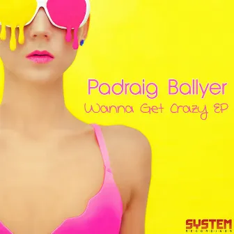 Wanna Get Crazy EP by Padraig Ballyer