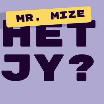 HET JY? by Mr. Mize