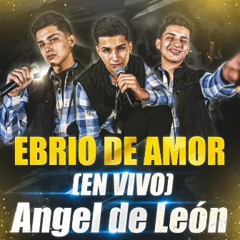 Ebrio De Amor (En Vivo) by Angel de Leon