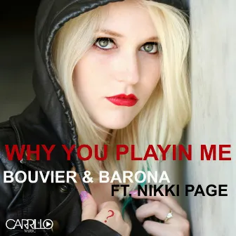 Why You Playin' Me (feat. Nikki Page) by Barona