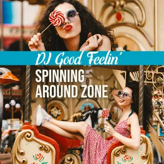 Spinning Around Zone by DJ Good Feelin'