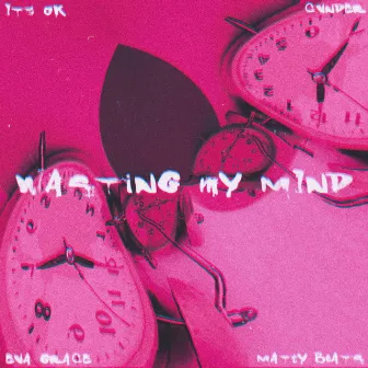 Wasting My Mind by CVNDER