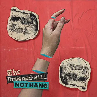 The Drowned Will Not Hang by MXSKED