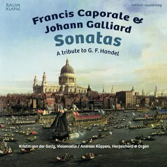 Francis Caporale & Johann Galliard: Sonatas by Kristin von der Goltz