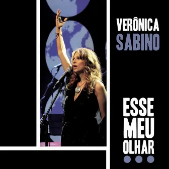 Esse Meu Olhar - Ao Vivo by Verônica Sabino