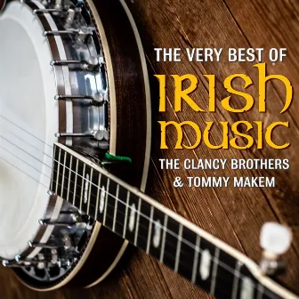 The Very Best Of Irish Music by The Clancy Brothers & Tommy Makem