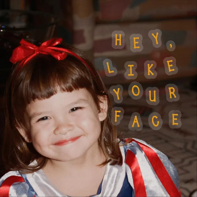 Hey, Like Your Face