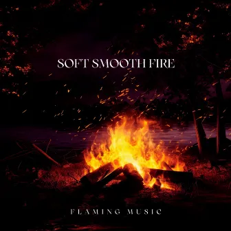 Soft Smooth Fire by Flaming Music