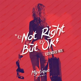 It's Not Right But It's Okay (Extended Mix) by Mystique