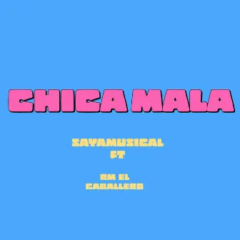 Chica Mala by SAYAMUSICAL