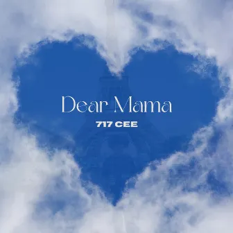 Dear Mama by 717 Cee