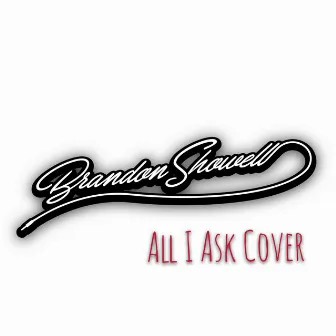 All I Ask (Cover) by Brandon Showell