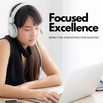 Focused Excellence: Music For Concentration Mastery by Solrakmi