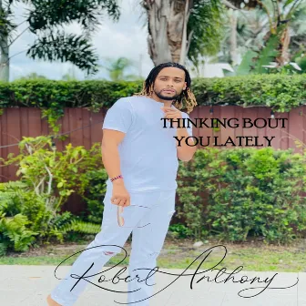 Thinking Bout You Lately by Robert Anthony