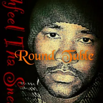 ROUND TABLE by Phfeel Tha Sneak