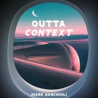 Outta Context by Mark Sanchioli